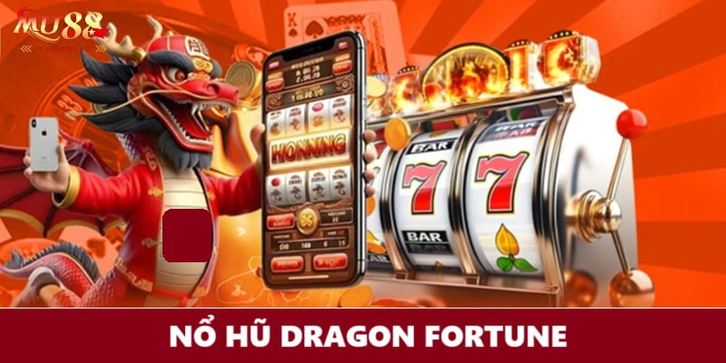 Siêu phẩm quay hũ Dragon Fortune