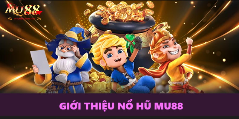 Tìm hiểu Nổ hũ MU88