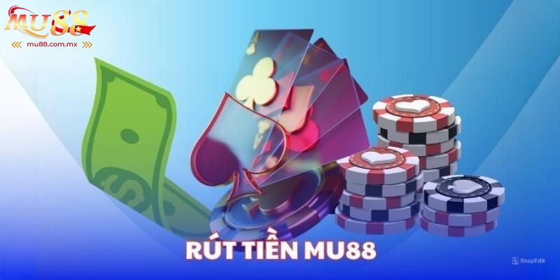 Xử lý tình trạng rút tiền Mu88 thất bại