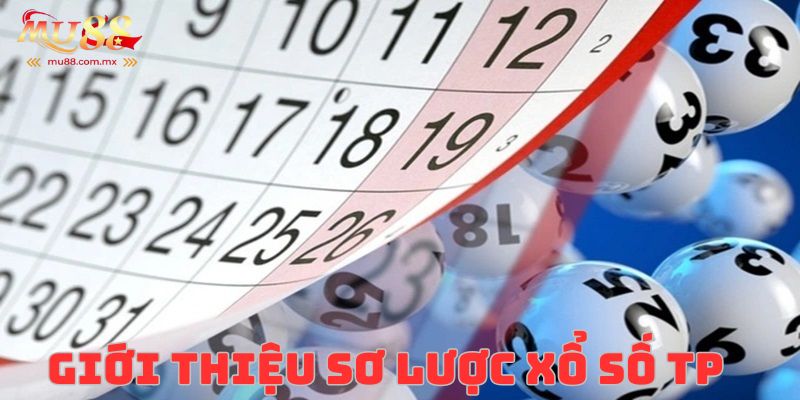 Cá cược Xổ Số TP được hội viên Mu88 yêu thích